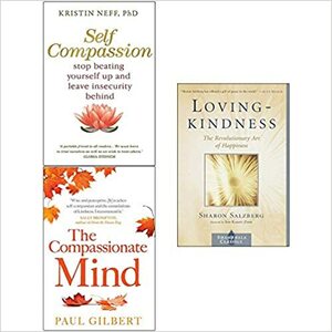 Loving-Kindness / Self Compassion / The Compassionate Mind by Kristin Neff, Sharon Salzberg, Paul A. Gilbert