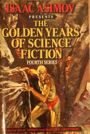 Isaac Asimov Presents the Golden Years of Science Fiction Fourth Series by Isaac Asimov