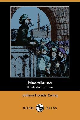 Miscellanea (Illustrated Edition) (Dodo Press) by Juliana Horatia Ewing