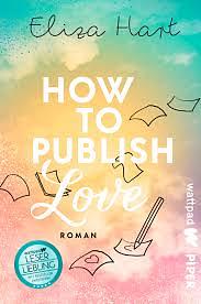 How to publish Love: Roman | Witzige, prickelnde Boss-Lovestory von Wattpad-Star Eliza Hart by Eliza Hart
