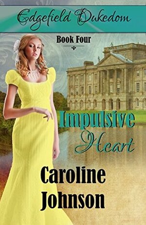 Impulsive Heart (Edgefield Dukedom Book 4) by Caroline Johnson