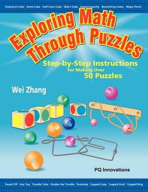 Exploring Math Through Puzzles: Step-By-Step Instructions for Making Over 50 Puzzles by Wei Zhang
