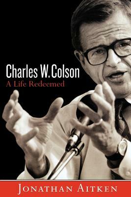 Charles W. Colson: A Life Redeemed by Jonathan Aitken