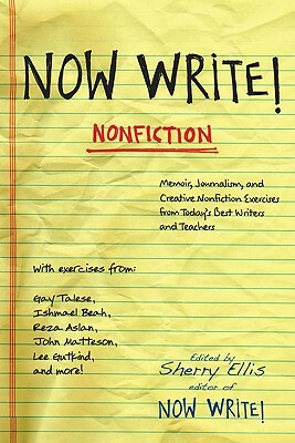 Now Write! Nonfiction: Memoir, Journalism and Creative Nonfiction Exercises from Today's Best Writers by Sherry Ellis