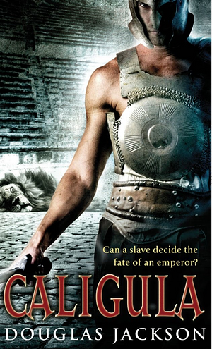 Caligula: The Tyranny of Rome by Douglas Jackson