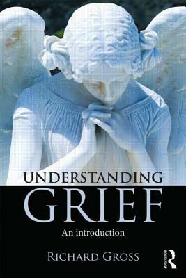 Understanding Grief: An Introduction by Richard Gross