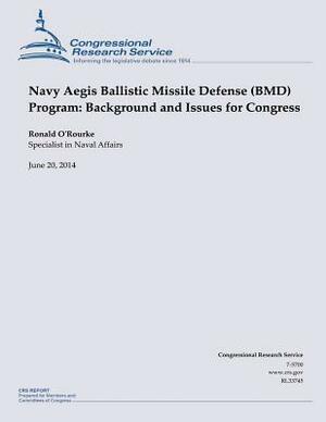 Navy Aegis Ballistic Missile Defense (BMD) Program: Background and Issues for Congress by O'Rourke