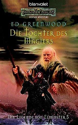 Die Legende von Elminster 05. Die Tochter des Magiers by Ed Greenwood, Ed Greenwood