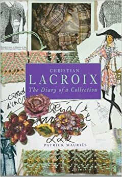 Christian LaCroix: The Diary of a Collection by Patrick Mauriès