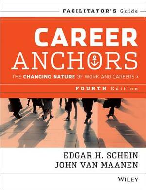Career Anchors: The Changing Nature of Careers Facilitator's Guide Set by John Van Maanen, Edgar H. Schein