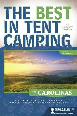 The Best in Tent Camping: The Carolinas: A Guide for Car Campers Who Hate Rvs, Concrete Slabs, and Loud Portable Stereos by Johnny Molloy