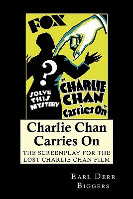 Charlie Chan Carries On: The Screenplay for the Lost Charlie Chan Film by Earl Derr Biggers, Barry Conners, Philip Klein