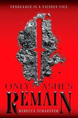 Only Ashes Remain, 2 by Rebecca Schaeffer, Rebecca Schaeffer