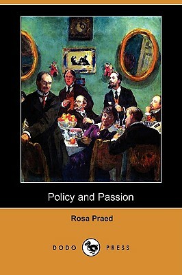 Policy and Passion (Dodo Press) by Rosa Praed