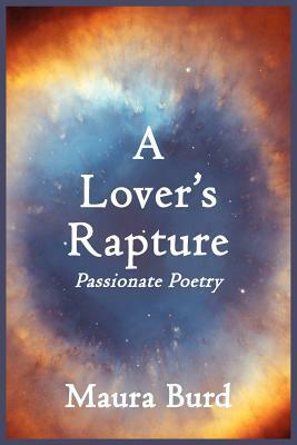 A Lover's Rapture: Passionate Poetry by Maura Burd