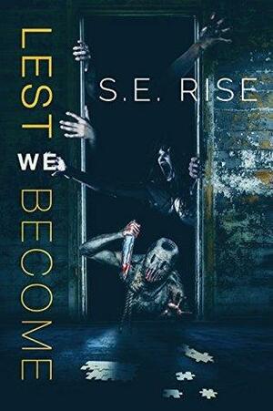 Lest We Become by S.E. Rise