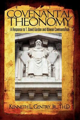 Covenantal Theonomy: A Response to T. David Gordon and Klinean Covenantalism by Kenneth L. Gentry
