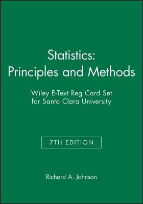 Statistics: Principles and Methods, 7e & Wiley E-Text Reg Card Set for Santa Clara University by Richard A. Johnson