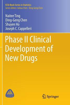 Phase II Clinical Development of New Drugs by Naitee Ting, Ding-Geng Chen, Shuyen Ho