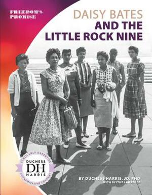 Daisy Bates and the Little Rock Nine by Blythe Lawrence, Duchess Harris