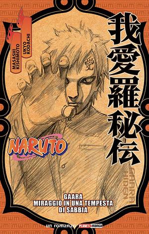 Naruto: Gaara - Miraggio in una tempesta di sabbia by Ukyo Kodachi