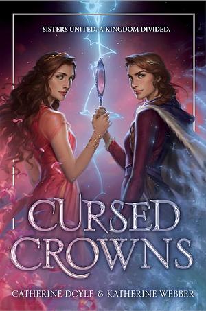 Cursed Crowns by Katherine Webber, Catherine Doyle