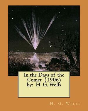In the Days of the Comet (1906) by: H. G. Wells ( NOVEL ) by H.G. Wells