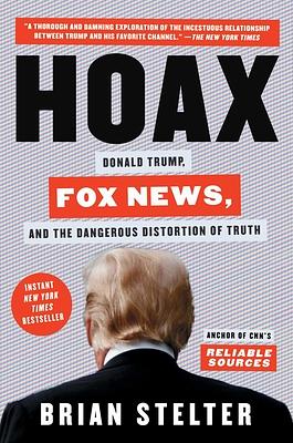 Hoax: Donald Trump, Fox News, and the Dangerous Distortion of Truth by Brian Stelter