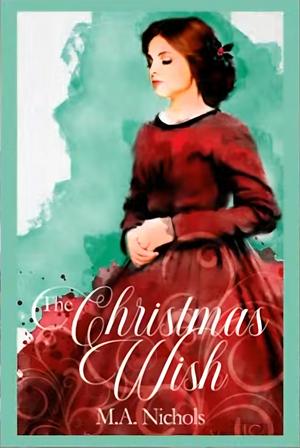 The Christmas Wish by M.A. Nichols, M.A. Nichols