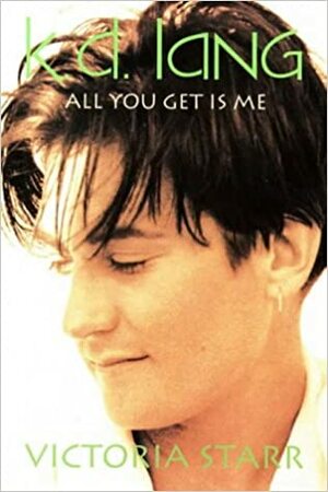 k.d. Lang: All You Get is Me by Victoria Starr