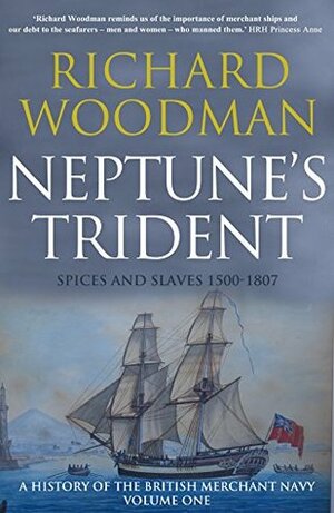 Neptune's Trident: Spices and Slaves 1500-1807 by Richard Woodman