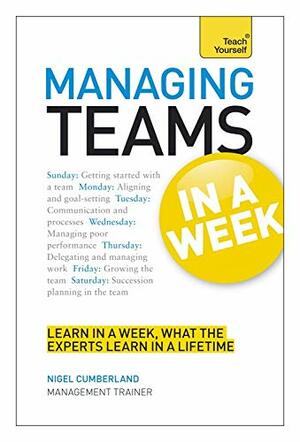 Managing Teams in a Week. Nigel Cumberland by Nigel Cumberland
