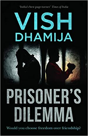 Prisoner's Dilemma by Vish Dhamija