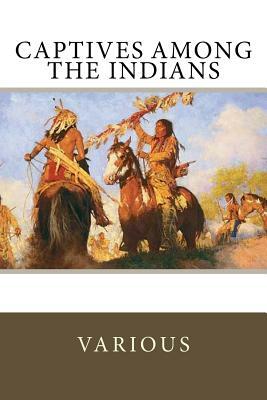 Captives Among the Indians by Mary White Rowlandson, James Smith, Massy Harbison