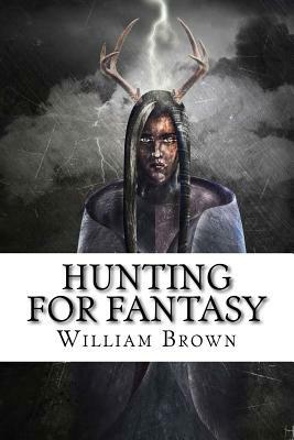 Hunting for Fantasy by William Brown