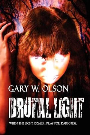Brutal Light by Gary W. Olson