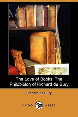 The Love of Books: The Philobiblon of Richard de Bury (Dodo Press) by Richard De Bury