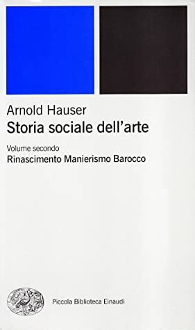 Storia sociale dell'arte vol. 2: Rinascimento, Manierismo, Barocco by Arnold Hauser