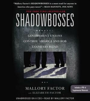 Shadowbosses: Government Unions Control America and Rob Taxpayers Blind by Mallory Factor