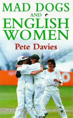 Mad Dogs and English Women: the Story of England at the 6th Women's Cricket World Cup in India by Pete Davies