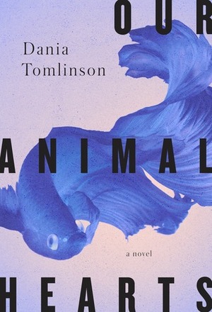 Our Animal Hearts by Dania Tomlinson
