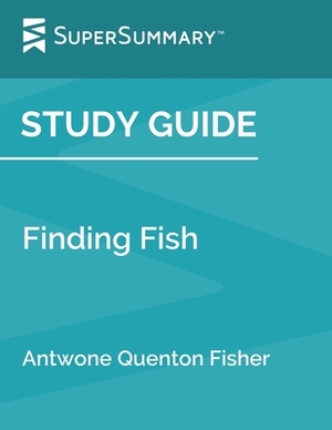 Study Guide: Finding Fish by Antwone Quenton Fisher (SuperSummary) by SuperSummary