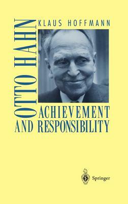 Otto Hahn: Achievement and Responsibility by Klaus Hoffmann