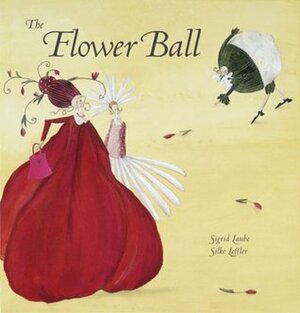 The Flower Ball by Silke Leffler, Philip Boehm, Sigrid Laube