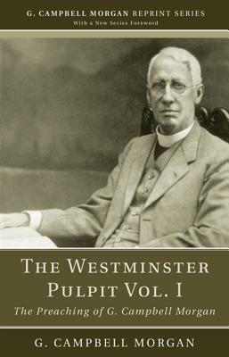 The Westminster Pulpit Vol. I by G. Campbell Morgan