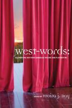 West-Words: Celebrating Western Canadian Theatre and Playwriting by Kelley Jo Burke, Moira J. Day