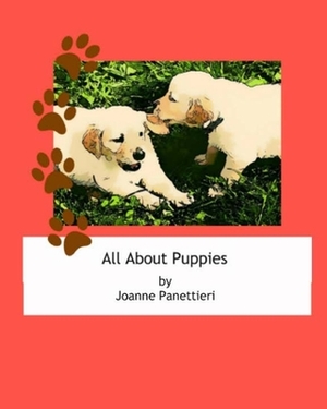 All About Puppies: A Beginners Reader for Ages 3 to 6 by Joanne Panettieri