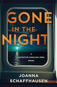 Gone in the Night: A Detective Annalisa Vega Novel by Joanna Schaffhausen