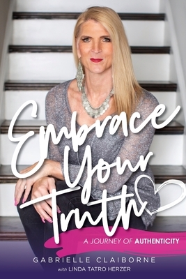 Embrace Your Truth: A Journey of Authenticity by Linda Tatro Herzer, Gabrielle Claiborne