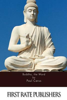 Buddha, the Word by Paul Carus